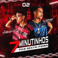 7 MINUTINHOS PIKE SEXTA - FEIRA [DJ SAYMIN DO ENGENHA - DJ CR DA SERRA]