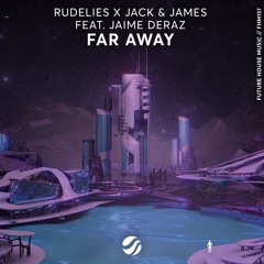 RudeLies X Jack & James - Far Away (feat. Jaime Deraz)