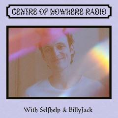 Centre Of Nowhere Radio Show #12 With Billy Jack & DJ Selfhelp
