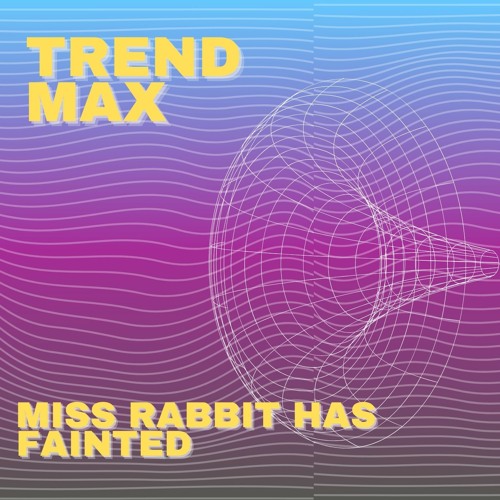 Stream Miss Rabbit Has Fainted by Trend Max Listen online for free on SoundCloud