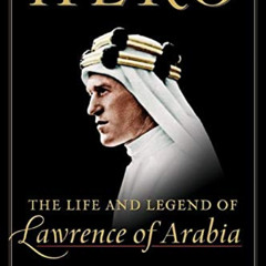 FREE EPUB 📂 Hero: The Life and Legend of Lawrence of Arabia by  Michael Korda EBOOK