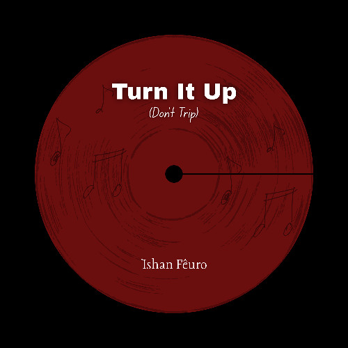 Turn It Up (Don't Trip)