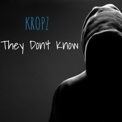 KROPZ - They Don't Know