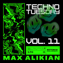 BOTTOM 50 Radio presents: Techno Tuesday 011 - Max Alikian Studio Mix