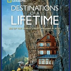 *DOWNLOAD$$ 💖 Destinations of a Lifetime: 225 of the World's Most Amazing Places     Hardcover – I