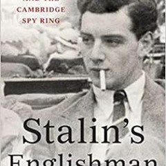VIEW [EBOOK EPUB KINDLE PDF] Stalin's Englishman: Guy Burgess, the Cold War, and the