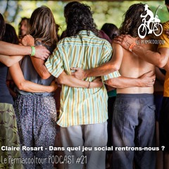 Claire Rosart - Dans quel jeu social rentrons-nous ? - PODCAST #21