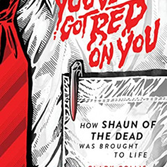 ACCESS EBOOK 💑 You've Got Red on You: How Shaun of the Dead Was Brought to Life by