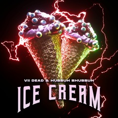 VII DEAD & Hubbuh BhubbuH - ICE CREAM