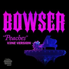 BOWSER - ¨Peache¨(V3NE VERSION)