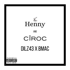 Dilz43 x BMac - Henny and Ciroc