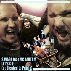 Savage + MC Fantom - Let's Go! (dedicated To Patrik) Free Download!