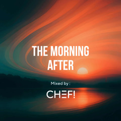 The Morning After Mixed by CHEF!