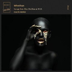 Whethan - Savage (feat. Flux Pavilion & MAX) (CULTR Remix)