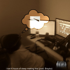 i lost 4 hours of sleep making this (prod. Brayko)