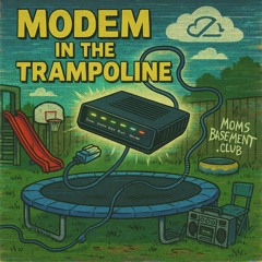 08 - Modem in the Trampoline GT