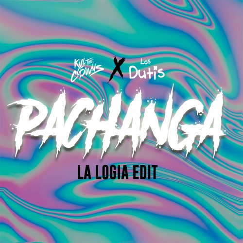 kill The Clowns X Los Dutis - Pachanga (LA LOGIA Edit)