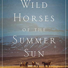 GET PDF 📨 Wild Horses of the Summer Sun: A Memoir of Iceland by  Tory Bilski EBOOK E