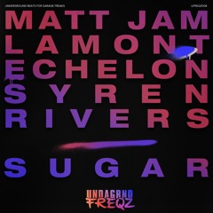 Matt Jam Lamont, Echelon, Syren Rivers "Sugar" (Extended Mix)UFREQZ008