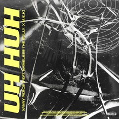Uh Huh (Feat Nameless_the_bully And M.E.K)
