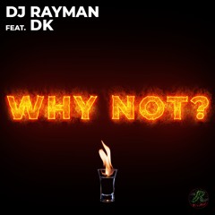DJ Rayman Ft. DK - Why Not ?  (Official Audio)
