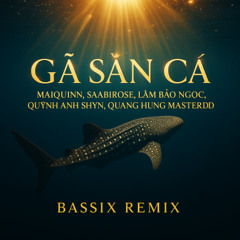 GÃ SĂN CÁ | MAIQUINN, Saabirose, Lâm Bảo Ngọc, Quỳnh Anh Shyn, Quang Hùng MasterD | EXSH | BASSIX REMIX