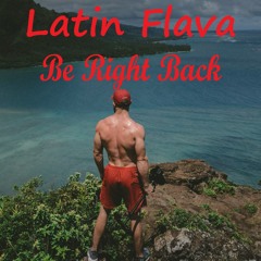 Latin Flava - Be Right Back
