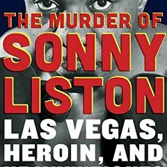 download KINDLE 💌 The Murder of Sonny Liston: Las Vegas, Heroin, and Heavyweights by