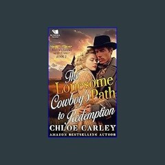 *DOWNLOAD$$ 📕 The Lonesome Cowboy's Path to Redemption: A Christian Historical Romance Book (Heave