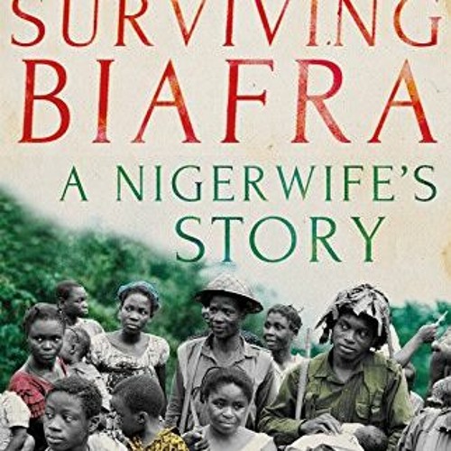 [READ] [EBOOK EPUB KINDLE PDF] Surviving Biafra: A Nigerwife's Story by  S. Elizabeth