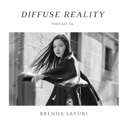 Diffuse Reality Podcast 116 : Brenda Sayuri