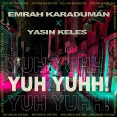 Emrah Karaduman, Yasin Keleş & Selda Bağcan - Yuh Yuhh (Remix)