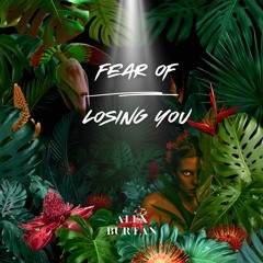 Alex Burtan - Fear Of Losing You (Original Mix)