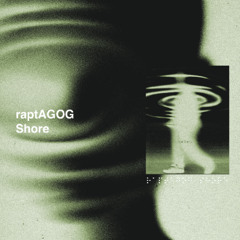 raptAGOG - Shore - Clips [CA015]