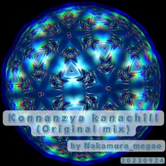 Konnanzya kanachill(Original mix) by Nakamura_megao