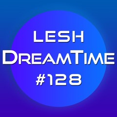 ♫ DreamTime Episode #128
