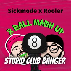 Sickmode x Rooler - Stupid Club Banger (8 Ball Mash Up) FREE DOWNLOAD
