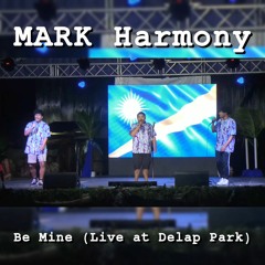 MARK Harmony - Be Mine (Live at Delap Park)