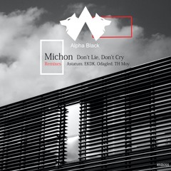 [AB055] Michon "Don't Lie, Don't Cry" incl EKDK, Odagled, TH Moy and Astatum Remixes