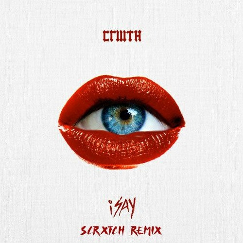 CRWTH - iSAY (SCRXTCH REMIX)