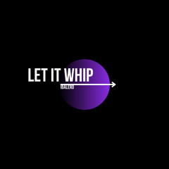 Let it Whip (Orginal Mix)