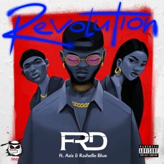 FRD ft Rashelle Blue & Aziz - Revolution [Prod By FRD & DePORTEE]