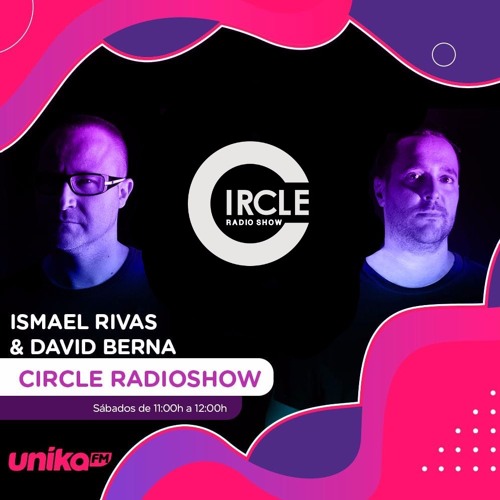 CIRCLE RADIO SHOW con Ismael Rivas & David Berna, todos los sábados, en UNIKA FM