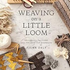 [VIEW] EPUB 📂 Weaving on a Little Loom by Fiona Daly KINDLE PDF EBOOK EPUB