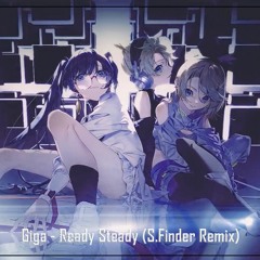 Giga - Ready Steady (S.Finder Remix) Otomachi Una・GUMI・Hatsune Miku
