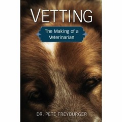 ( rRm ) VETTING: The Making of a Veterinarian by  Dr. Pete Freyburger ( bHQX )