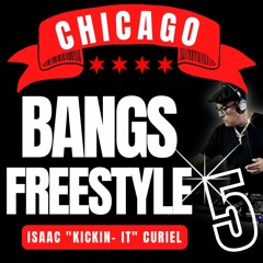 ISAAC "KICKIN - IT" CURIEL Chicago Bangs Freestyle #5- FINAL