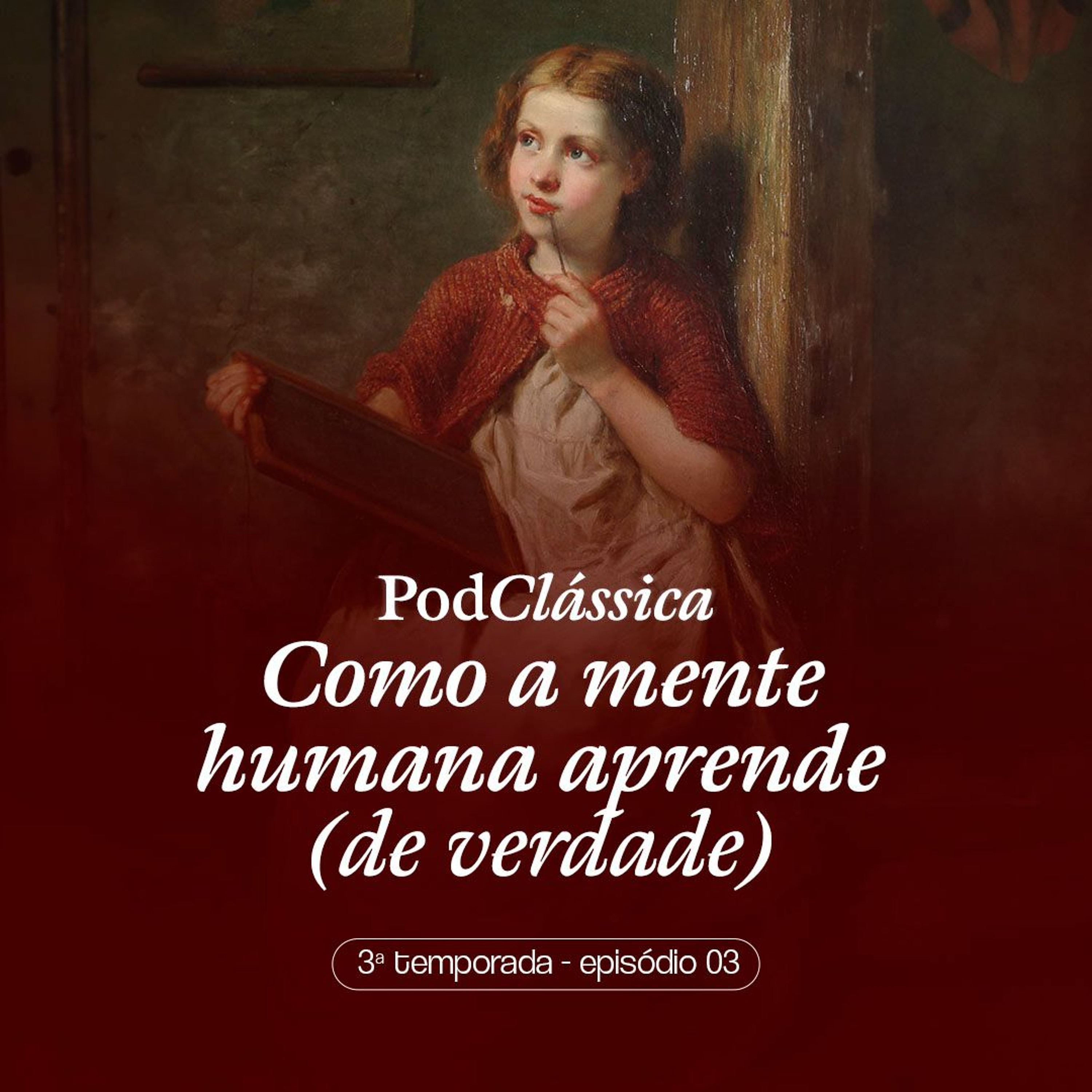 PodClássica - Como A Mente Humana Aprende [3a Temporada - Epiosódio 03]