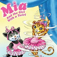 FREE EPUB 📨 Mia and the Girl with a Twirl (My First I Can Read) by  Robin Farley,Olg
