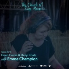 Episode 15 |  Deep House & Deep Chats with Emma Champion